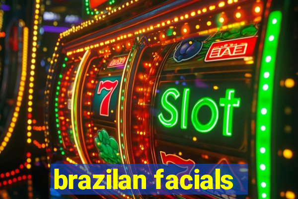 brazilan facials